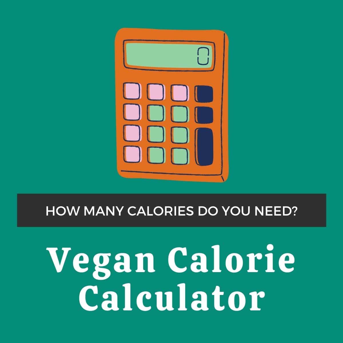 Calculator doodle with text on image that says "how many calories do you need? Vegan Calorie Calculator"