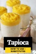 Tapioca pudding topped with mango puree with text overlay "Tapioca, how to use + substitutes."