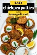 A plate of chickpea patties, topped with vegan garlic aioli and text overlay "Easy Chickpea Patties with lemon garlic aioli."